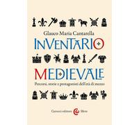 Inventario medievale. Percorsi, storie e protagonisti dell'età di mezzo - ...