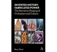 Invented History, Fabricated Power: The Narrative Shaping of Civilization and Culture