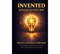 Invented: The Everyday Things We Use And The Real People Behind The Inventions