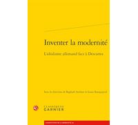 Inventer la modernité: L'idéalisme allemand face à Descartes