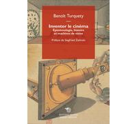 Inventer le cinéma. Épistémologie, histoire et machines de vision