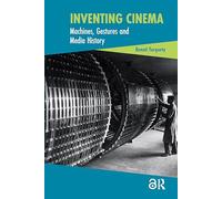 Inventing Cinema: Machines, Gestures and Media History