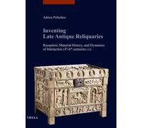 Inventing late antique reliquaries. Reception, material history, and dynamics of