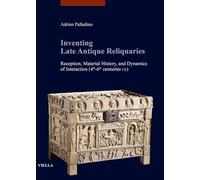 Inventing late antique reliquaries. Reception, material history, and dynamics of interaction (4th-6th centuries CE)