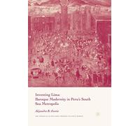 Inventing Lima: Baroque Modernity in Peru's South Sea Metropolis