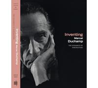 Inventing Marcel Duchamp: The Dynamics of Portraiture
