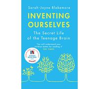 Inventing Ourselves: The Secret Life of the Teenage Brain