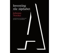 Inventing the Alphabet: The Origins of Letters from Antiquity to the Present