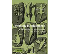 Inventing the Indigenous: Local Knowledge and Natural History in Early Modern Europe