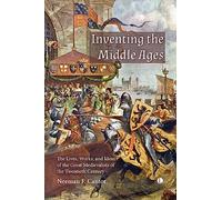 Inventing the Middle Ages: The Lives, Works, and Ideas of the Great Medievalists of the Twentieth Century