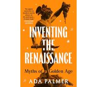 Ada Palmer Inventing the Renaissance (Copertina rigida)