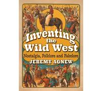 Inventing the Wild West: Nostalgia, Folklore and Fakelore