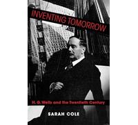 Inventing Tomorrow: H. G. Wells and the Twentieth Century
