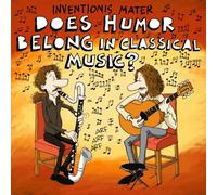 Inventionis Mater - Does Humor Belong In Classical Music?