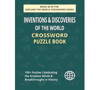 Inventions & Discoveries of the World Crossword Puzzle Book: 100+ Puzzles Celebrating Legends of Technology & Breakthrough Ideas Through the Ages
