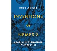 Inventions of Nemesis: Utopia, Indignation, and Justice