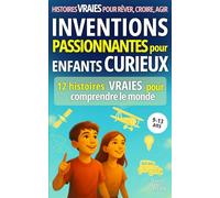 Inventions passionnantes pour enfants curieux: 12 histoires vraies pour comprendre le monde