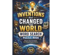 Inventions that Changed the World Word Search Puzzle Book: 60 Challenging Puzzles for Science and History Enthusiasts exploring the Scientific ... Historical Milestones that Shaped Humanity