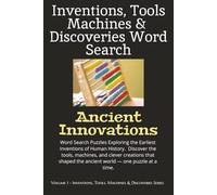 Inventions, Tools, Machines & Discoveries Series: Ancient Innovations