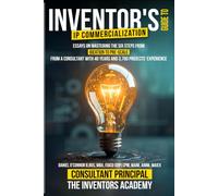 Inventors Guide to IP Commercialization: Essays on Mastering the Six Steps from Ideation to Pre-Scale