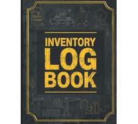 Inventory Log Book for Warehouse & Industrial Use Heavy Duty Stock Tracking Notebook for Factory, Logistics, Workshop, Construction & Storage ... Record Keeper | 8.5 x 11 Inch, 120 Pages
