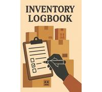 Inventory Logbook: Organized Stock Tracking Tool for Managing Item Quantities, Locations, and Daily Inventory Counts in Home or Business Settings