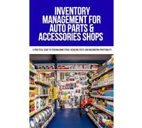 Inventory Management for Auto Parts & Accessories Shops: Optimize Stock, Reduce Costs, and Boost Efficiency for Sustainable Growth in Auto Parts Retail and Wholesale Operations