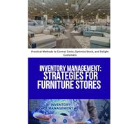 Inventory Management for Furniture stores: Practical strategies to control costs, optimize stock, and boost profits for furniture stores