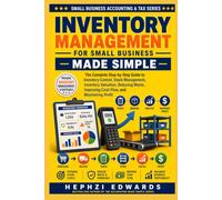 Inventory Management for Small Business: The Complete Step-by-Step Guide to Inventory Control, Stock Management, Inventory Valuation, Reducing Waste, Improving Cash Flow, and Maximizing Profit