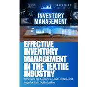 Inventory Management in the Textile Industry: A Practical Guide to Inventory Optimization, Cost Reduction, and Supply Chain Efficiency in the Textile and Apparel Industry