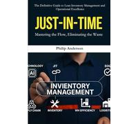 Inventory Management: Just-in-Time: A Complete Guide to Lean Manufacturing, Just-in-Time Inventory Control, and Waste Elimination for Supply Chain and Operations Success