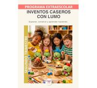 Inventos Caseros con LUMO - Programa Anual | Segundo Trimestre: 12 nuevos experimentos para profundizar en física, energía y creatividad mediante aprendizaje práctico
