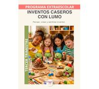 Inventos Caseros con LUMO - Programa Anual | Tercer Trimestre: 12 desafíos científicos para investigar, diseñar y comprender el mundo con autonomía