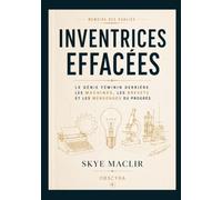 Inventrices effacées: Le génie féminin derrière les machines, les brevets et les mensonges du progrès