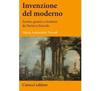 Invenzione del moderno. Forme, generi e strutture da Parini a Foscolo