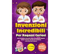 Invenzioni Sorprendenti per Ragazzi Curiosi: Una Sbalorditiva Raccolta sulle Bizzarre Origini di Oggetti di Uso Quotidiano che Non Puoi Non Sapere! (Include Bonus & Quiz)