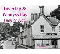 Inverkip & Wemyss Bay: Then & Now