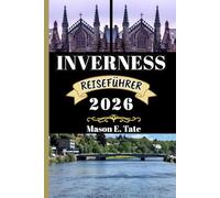 INVERNESS REISEFÜHRER 2026: Ihr Reisebegleiter zum Erkunden und Genießen der Attraktionen dieses Reiseziels, das man unbedingt besuchen muss.