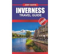 INVERNESS Travel Guide 2026: Discover Highland Castles, Loch Ness Legends, and Scenic Landscapes in Scotland’s Gateway to the Highlands