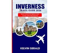 INVERNESS TRAVEL GUIDE 2026: Discover Inverness & the Highlands: Castles, Loch Ness, Culture & Itineraries