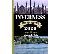 INVERNESS TRAVEL GUIDE 2026: Your travel companion To Explore and Enjoy the attractions of this must-visit destination.