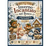 Inverno Incantato nel Bosco: Libro da Colorare per Bambini 2-6 Anni: 60 Pagine Facili con Linee Spesse | Teneri Animali della Foresta Innevata | ... Bambini | Perfetto per le Giornate Invernali