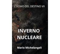 INVERNO NUCLEARE: L'UOMO DEL DESTINO VII