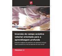 Inversão do campo acústico vetorial orientada para a aprendizagem profunda: Estimativa inteligente de parâmetros de sedimentos de águas rasas e previsão de curvas de dispersão de modo normal