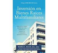 Inversión Bienes Raíces Multifamiliares: Una Guía Para Invertir Con Ingresos, Impacto, y Riqueza Generacional