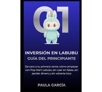 INVERSIÓN EN LABUBU - GUÍA DEL PRINCIPIANTE: De cero a tu primera venta: cómo empezar con Pop Mart Labubu sin caer en fakes, sin perder dinero y sin volverte loco