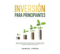 Inversión para principiantes: Minimiza el riesgo, maximiza los rendimientos, haz crecer tu riqueza y alcanza la libertad financiera a través del ... criptodivisas, bienes raíces y más.: 3