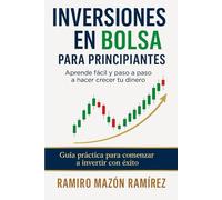 Inversiones en bolsa para principiantes: Aprende fácil y paso a paso a hacer crecer tu dinero