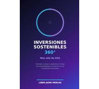 Inversiones Sostenibles 360°: Más allá de ESG. Una guía práctica para entender, evaluar y gestionar el riesgo de sustentabilidad y transición en inversiones financieras