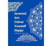 Inverted Art: Colour Me Happy: A Mindfulness Colouring Book